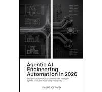 Agentic AI Engineering Automation in 2026: Designing Autonomous Systems with Intelligent Agents, Tools, and Multi-Step Reasoning