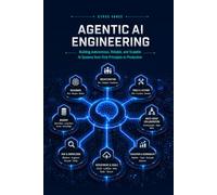 AGENTIC AI ENGINEERING: The Complete Guide to Design, Build, and Scale Goal-Driven LLM-Powered Multi-Agent Systems with Foundation Models, RAG, and LLMOps