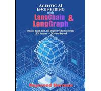 Agentic AI Engineering with LangChain & LangGraph: Design, Build, Test, and Deploy Production-Ready LLM Systems - 2026 and Beyond