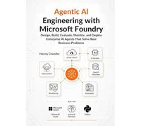 Agentic AI Engineering with Microsoft Foundry: Design, Build, Evaluate, Monitor, and Deploy Enterprise AI Agents That Solve Real Business Problems
