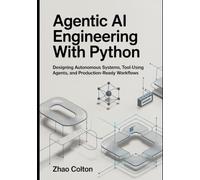 Agentic AI Engineering with Python: Designing Autonomous Systems, Tool Using Agents, and Production Ready Workflows