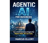 Agentic AI For Business: How to Build Autonomous AI Agents That Replace Roles, Not Just Tasks