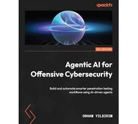 Agentic AI for Offensive Cybersecurity: Build and automate smarter penetration testing workflows using AI-driven agents