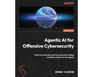 Agentic AI for Offensive Cybersecurity: Build and automate smarter penetration testing workflows using AI-driven agents
