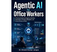 Agentic AI for Office Workers: A Practical Guide to AI Agents, Workflow Automation, Prompts, Delegation, and Human Review at Work