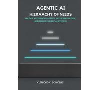 Agentic AI Hierarchy of Needs: Unlock Autonomous Agents, Drive Innovation, and Build Resilient AI Systems