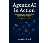 Agentic AI in Action: Fundamentals to Enterprise Autonomy-Building LLM Powered Agents with Planning, Tool Chaining, Vector Memory, Deployment, Monitoring, and Ethical Governance