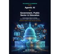 Agentic AI in Government, Public Sector & Education: Practical Design Patterns for Building Autonomous Intelligent Systems Across Industries