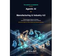 Agentic AI in Manufacturing & Industry 4.0: Practical Design Patterns for Building Autonomous Intelligent Systems Across Industries