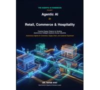Agentic AI in Retail, Commerce & Hospitality: Practical Design Patterns for Building Autonomous Intelligent Systems Across Industries