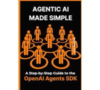 Agentic AI Made Simple: A Step-by-Step Guide to the OpenAI Agents SDK