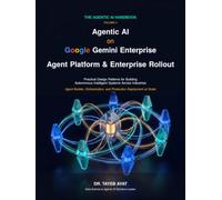 Agentic AI on Google Gemini Enterprise: Agent Platform & Enterprise Rollout: Practical Design Patterns for Building Autonomous Intelligent Systems Across Industries