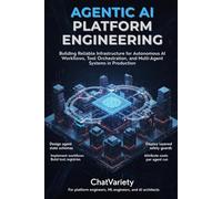 Agentic AI Platform Engineering: Building Reliable Infrastructure for Autonomous AI Workflows, Tool Orchestration, and Multi-Agent Systems in Production