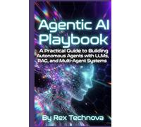 Agentic AI Playbook: A Practical Guide to Building Autonomous Agents with LLMs, RAG, and Multi-Agent Systems