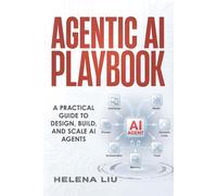 Agentic AI Playbook: A Practical Guide to Design, Build and Scale AI Agents