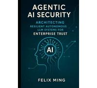 Agentic AI Security: Architecting Resilient Autonomous LLM Systems for Enterprise Trust: A Definitive Guide to Secure Design, Threat Mitigation, and Scalable Deployment with LangGraph, LangChain