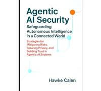 Agentic AI Security Safeguarding Autonomous Intelligence in a Connected World: Strategies for Mitigating Risks, Ensuring Privacy, and Building Trust in Agentic AI Systems