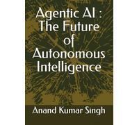 Agentic AI : The Future of Autonomous Intelligence