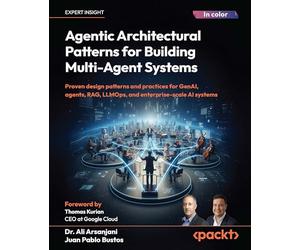 Agentic Architectural Patterns for Building Multi-Agent Systems: Proven design patterns and practices for GenAI, agents, RAG, LLMOps, and enterprise-scale AI systems