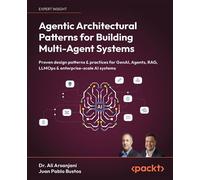 Agentic Architectural Patterns for Building Multi-Agent Systems Proven design patterns & practices for GenAI, Agents, RAG, LLMOps & enterprise-scale AI systems - Dr. Ali Arsanjani - Packt Publishing -