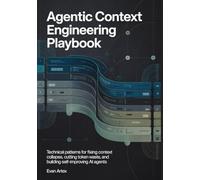 Agentic Context Engineering Playbook: Technical Patterns for Fixing Context Collapse, Cutting Token Waste, and Building Self-Improving AI Agents