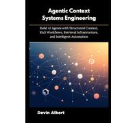 Agentic Context Systems Engineering: Build AI Agents with Structured Context, RAG Workflows, Retrieval Infrastructure, and Intelligent Automation