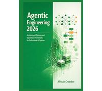 Agentic Engineering 2026: Architectural Patterns and Operational Frameworks for Professional AI Systems