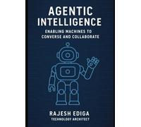 Agentic Intelligence: Enabling Machines to Converse and Collaborate