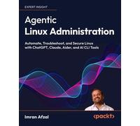 Agentic Linux Administration Automate, Troubleshoot, and Secure Linux with ChatGPT, Claude, Aider, and AI CLI Tools - Imran Afzal - Packt Publishing - ebook (ePub) - Livre