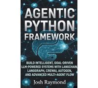 AGENTIC PYTHON FRAMEWORK: BUILD INTELLIGENT, GOAL-DRIVEN LLM-POWERED SYSTEMS WITH LANGCHAIN, LANGGRAPH, CREWAI, AUTOGEN, AND ADVANCED MULTI-AGENT FLOW.