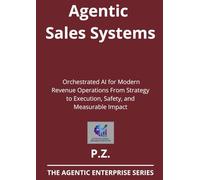 Agentic Sales Systems: Orchestrated AI for Modern Revenue Operations From Strategy to Execution, Safety, and Measurable Impact