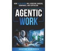 Agentic Work: HOW AI CO-PILOTS WILL REDEFINE CAREERS, COMPANIES, AND CAPITALISM