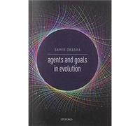 Agents and Goals in Evolution - Okasha Samir Professor of Philosophy of Science Professor of Philosophy of Science University of Bristol - Oxford Universi Okasha Samir Professor of Philosophy of Scien
