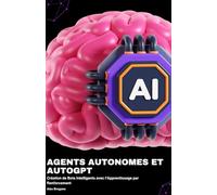 Agents Autonomes et AutoGPT: Création de Bots Intelligents avec l'Apprentissage par Renforcement
