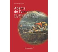 Agents de l'ennemi: Les espions à la solde de l'Angleterre dans une France en Révolution