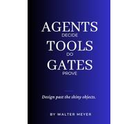 Agents Decide, Tools Do, Gates Prove: A Field Guide to Building Agentic Applications