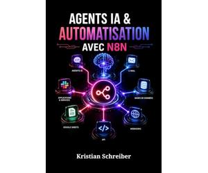 AGENTS IA & AUTOMATISATION AVEC N8N: Créer des Workflows No-Code, Intégrations et Systèmes Métier Intelligents