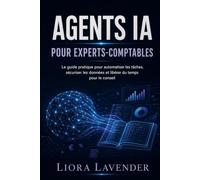 Agents IA pour Experts-Comptables: Le guide pratique pour automatiser les tâches, sécuriser les données et libérer du temps pour le conseil