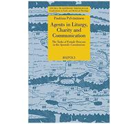Agents In Liturgy, Charity And Communication: The Tasks Of Female Deacons In The Apostolic Constitutions