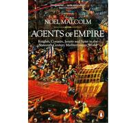 Agents of Empire: Knights, Corsairs, Jesuits and Spies in the Sixteenth-Century Mediterranean World