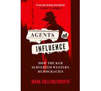 Agents of Influence: How the KGB Subverted Western Democracies