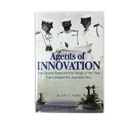 Agents of Innovation: The General Board and the Design of the Fleet That Defeated the Japanese Navy