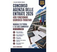 Agenzia delle Entrate 2026 - 400 funzionari giuridico-tributari: Manuale di teoria e quiz per tutte le prove: diritto tributario e teoria dell'imposta, diritto amministrativo e pubblico impiego
