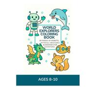 Ages 8-10 Coloring Book: Robots, Mythical Creatures & Ocean Adventures: 90 Fun Pages of Robots, Dragons, Sea Creatures & Action Scenes