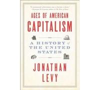 Ages of American Capitalism A History of the United States by Jonathan Levy Jonathan Levy (Auteur)
