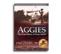 AGGIES THE TRUE STORY OF TEXAS A & M