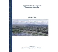Agglomération de Longueuil. Perspective historique.: Boucherville, Brossard, Longueuil, Saint-Bruno-de-Montarville, Saint-Lambert