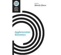 Agglomeration Economics, National Bureau of Economic Research Conference Report Edward L. Glaeser (Auteur)