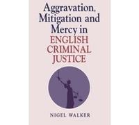 Aggravation, Mitigation, and Mercy in English Criminal Justice Nigel Walker (Auteur)
