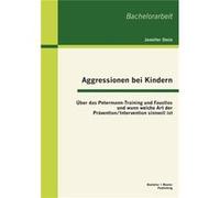 Aggressionen bei Kindern ber das PetermannTraining und Faustlos und wann welche Art der Prvention Intervention sinnvoll ist - Jennifer Stein - BoD Third P Jennifer SteinJennifer Stein (Auteur)